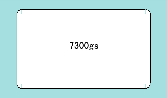 7300gs